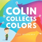 Colin Collects Colors By Jess McGeachin Cover Image