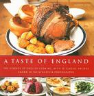 A Taste of England: The Essence of English Cooking, with 30 Classic Recipes Shown in 100 Evocative Photographs By Annette Yates Cover Image
