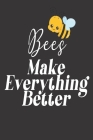 Bees Make Everything Better: Bee Notebook For Apiarists and Enthusiasts By Noteable Bees Cover Image