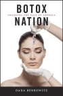 Botox Nation: Changing the Face of America (Intersections #4) By Dana Berkowitz Cover Image