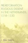 Pre-Reformation Religious Dissent in the Netherlands, 1518-1530 By Alton Templin Cover Image
