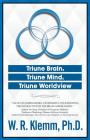 Triune Brain, Triune Mind, Triune Worldview By W. R. Klemm Ph. D. Cover Image