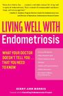 Living Well with Endometriosis: What Your Doctor Doesn't Tell You...That You Need to Know By Kerry-Ann Morris Cover Image