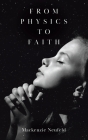 From Physics to Faith By MacKenzie Neufeld Cover Image