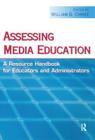 Assessing Media Education: A Resource Handbook for Educators and Administrators (Routledge Communication) By William G. Christ (Editor) Cover Image