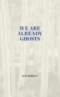 We Are Already Ghosts (Brave & Brilliant) By Kit Dobson Cover Image