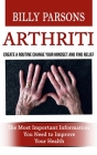 Arthritis: Create a Routine Change Your Mindset and Find Relief (The Most Important Information You Need to Improve Your Health) Cover Image