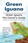 Green Iguana. Green Iguana Pet Owner's Guide. Green Iguana book for Care, Behavior, Diet, Interaction, Costs and Health. By Ben Team Cover Image