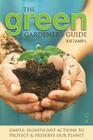 The Green Gardener's Guide: Simple, Significant Actions to Protect & Preserve Our Planet By Joe Lamp'l Cover Image