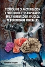 Técnicas de caracterización y procedimientos empleados en la mineralogía aplicada al beneficio de minerales By Antonio Aragón Cover Image