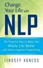 Change Your Life with NLP: The Powerful Way to Make Your Whole Life Better with Neuro-Linguistic Programming Cover Image