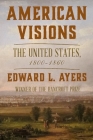 American Visions: The United States, 1800-1860 By Edward L. Ayers Cover Image