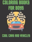 Coloring Books For Boys Cool Cars And Vehicles: Activity Book for Kids Ages 2-5and 4-9 girl, boy coloring book 120 page By Ayoub Chikhaoui Cover Image