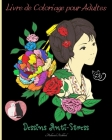 Livre de Coloriage pour Adultes pour Soulager le Stress: Pages à colorier pour adultes avec différentes belles conceptions Cover Image