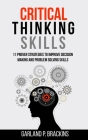Critical Thinking Skills: 11 Proven Strategies To Improve Decision Making And Problem Solving Skills Cover Image