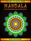 Mandala: Midnight Mandalas: An Adult Coloring Book with Stress Relieving Mandala Designs on a Black Background (Coloring Books By Taslima Coloring Books Cover Image