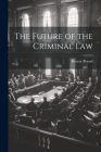 The Future of the Criminal Law By Roscoe Pound Cover Image