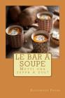 Le Bar a Soupe: Metti una zuppa a due! By Alessandra Pagan Cover Image