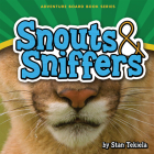 Snouts & Sniffers (Adventure Boardbook) By Stan Tekiela Cover Image