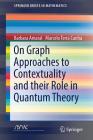 On Graph Approaches to Contextuality and Their Role in Quantum Theory (Springerbriefs in Mathematics) By Barbara Amaral, Marcelo Terra Cunha Cover Image