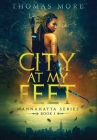City At My Feet: Mannahatta Series: Book 1 By Thomas More Cover Image