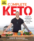Complete Keto: A Guide to Transforming Your Body and Your Mind for Life By Drew Manning Cover Image