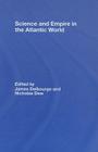 Science and Empire in the Atlantic World (New Directions in American History) By James Delbourgo (Editor), Nicholas Dew (Editor) Cover Image