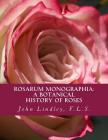 Rosarum Monographia: A Botanical History of Roses By Roger Chambers (Introduction by), F. L. S. John Lindley Cover Image