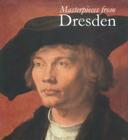 Masterpieces from Dresden By Harald Marx (Contribution by) Cover Image
