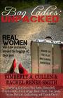Bag Ladies: Unpacked: Real Women who have Journeyed Beyond the Baggage of their Past Cover Image