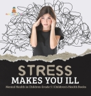Stress Makes You Ill Mental Health in Children Grade 5 Children's Health Books Cover Image