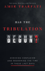 Has the Tribulation Begun?: Avoiding Confusion and Redeeming the Time in These Last Days Cover Image