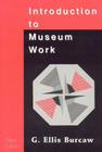 Introduction to Museum Work (American Association for State and Local History) By G. Ellis Burcaw Cover Image
