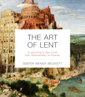 The Art of Lent: A Painting a Day from Ash Wednesday to Easter By Wendy Beckett Cover Image
