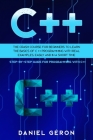 C++: The Crash Course for Beginners to Learn the Basics of C++ Programming with Real Examples, Easily and in a Short Time ( Cover Image