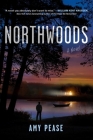 Northwoods: A Novel By Amy Pease Cover Image