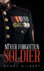 Never Forgotten Soldier By Henry Gilbert Cover Image