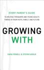Growing with: Every Parent's Guide to Helping Teenagers and Young Adults Thrive in Their Faith, Family, and Future By Kara Powell, Steven Argue Cover Image