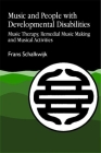 Music and People with Developmental Disabilities: Music Therapy, Remedial Music Making and Musical Activities By Frans W. Schalkwijk Cover Image