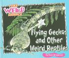Flying Geckos and Other Weird Reptiles (I Like Weird Animals!) By Carmen Bredeson Cover Image