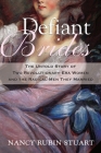 Defiant Brides: The Untold Story of Two Revolutionary-Era Women and the Radical Men They Married By Nancy Rubin Stuart Cover Image