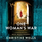One Woman's War: A Novel of the Real Miss Moneypenny By Christine Wells, Saskia Maarleveld (Read by) Cover Image