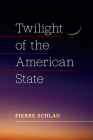 Twilight of the American State By Pierre Schlag Cover Image