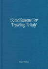 Some Reasons for Traveling to Italy By Peter Wilson Cover Image