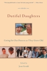 Dutiful Daughters: Caring for Our Parents As They Grow Old By Jean Gould (Editor) Cover Image
