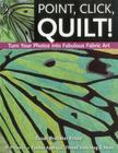 Point, Click, Quilt! Turn Your Photos into Fabulous Fabric Art - Print-On-Demand Edition Cover Image
