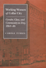 Working Women of Collar City: Gender, Class, and Community in Troy, 1864-86 (Women, Gender, and Sexuality in American History) By Carole Turbin Cover Image