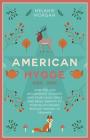 American Hygge: How You Can Incorporate Coziness Into Your Living Space and Bring Warmth to Your Relationships Without Moving to Denma By Melanie Morgan Cover Image