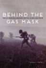 Behind the Gas Mask: The U.S. Chemical Warfare Service in War and Peace By Thomas I. Faith Cover Image