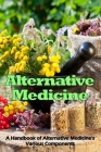 Alternative Medicine: A Handbook of Alternative Medicine's Various Components Cover Image